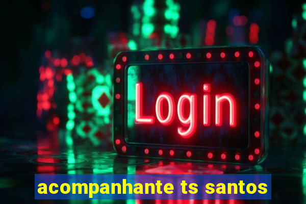 acompanhante ts santos